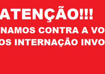 NÃO INTERNAMOS CONTRA A VONTADE!