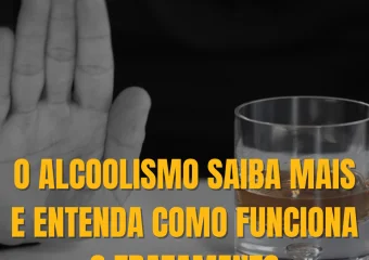 O Alcoolismo saiba mais e entenda como funciona o tratamento