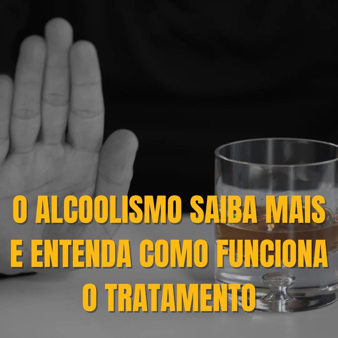 O Alcoolismo saiba mais e entenda como funciona o tratamento