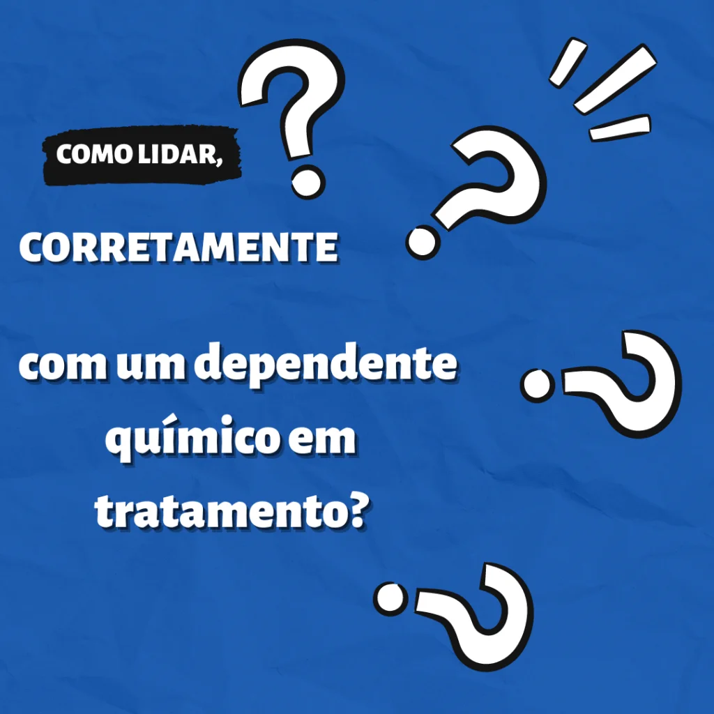 Como lidar corretamente com um dependente químico em tratamento