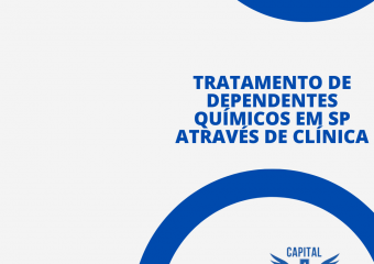TRATAMENTO DE DEPENDENTES QUÍMICOS EM SP ATRAVÉS DE CLÍNICA