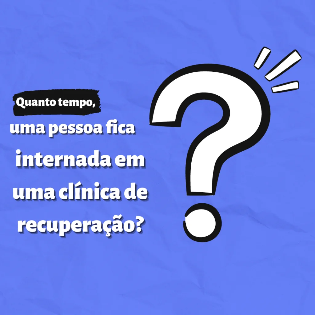 Quanto tempo, uma pessoa fica internada em uma clínica de reabilitação?