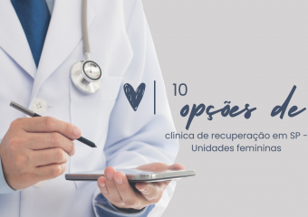 10 opções de clínica de recuperação em SP – Unidades femininas